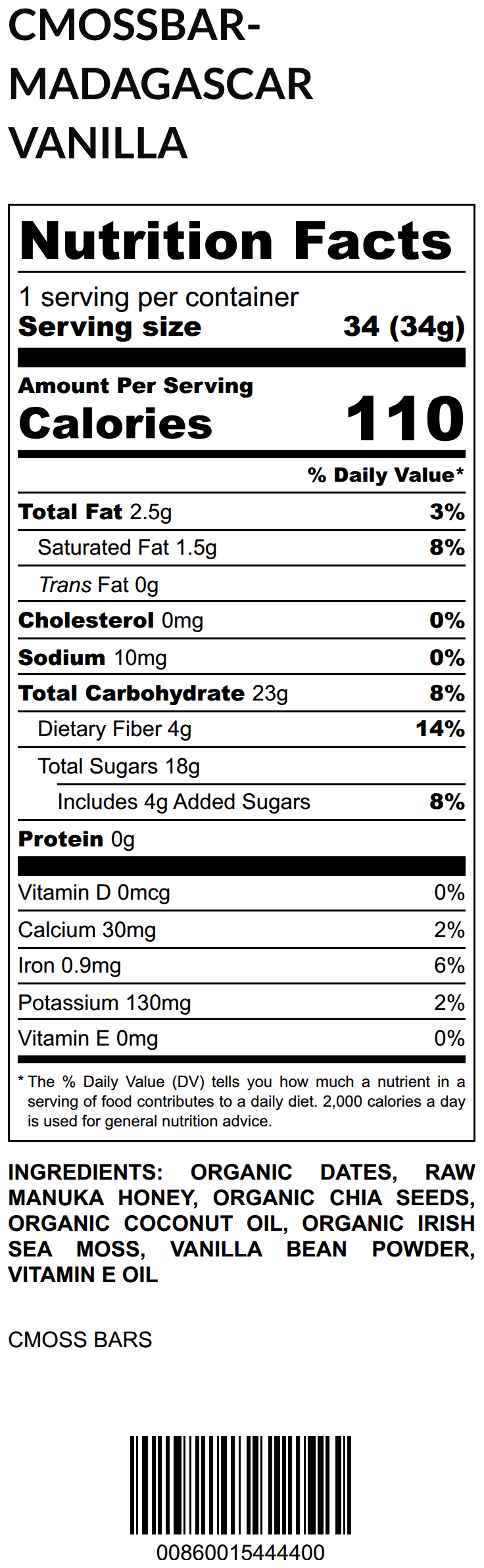 Madagascar Vanilla CMOSS Sea Moss Bar nutrition facts label: 34g serving, 110 calories, 2.5g fat, 23g carbs, 4g fiber, 18g sugars (4g added), 0g protein, 30mg calcium, 0.9mg iron, 130mg potassium. Ingredients: organic dates, raw Manuka honey, organic chia seeds, organic coconut oil, organic Irish sea moss, vanilla bean powder, vitamin E oil.