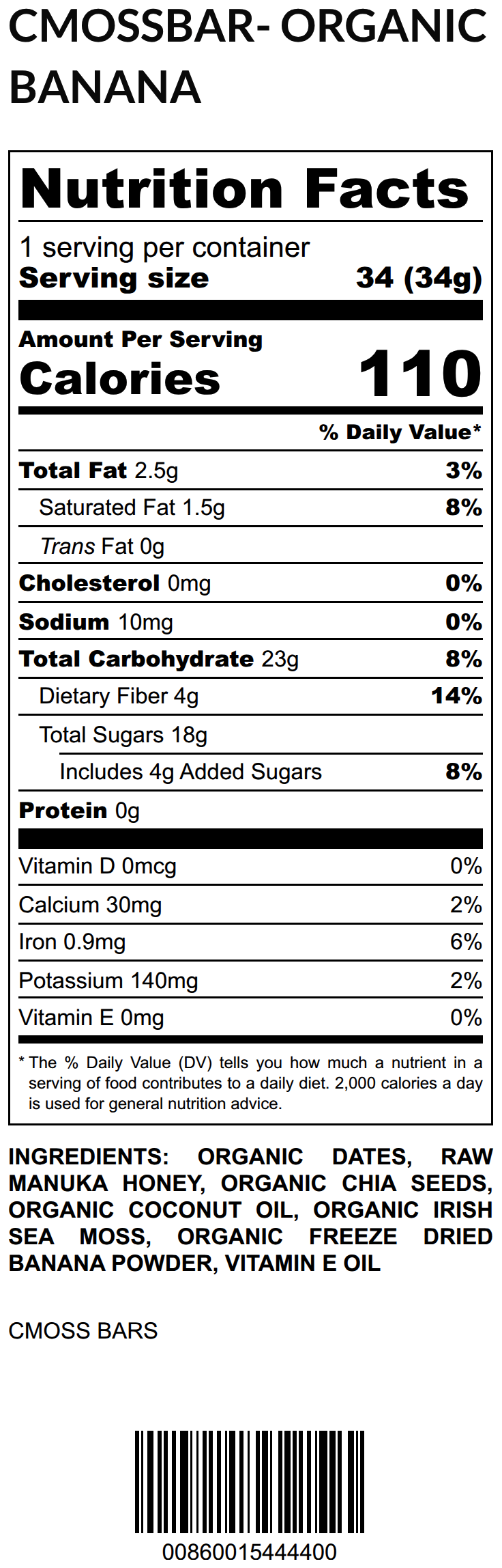 Organic Banana CMOSS Sea Moss Bar nutrition facts label: 34g serving, 110 calories, 2.5g fat, 23g carbs, 4g fiber, 18g sugars (4g added), 0g protein, 30mg calcium, 0.9mg iron, 140mg potassium. Ingredients: organic dates, raw Manuka honey, organic chia seeds, organic coconut oil, organic Irish sea moss, organic freeze-dried banana powder, vitamin E oil.