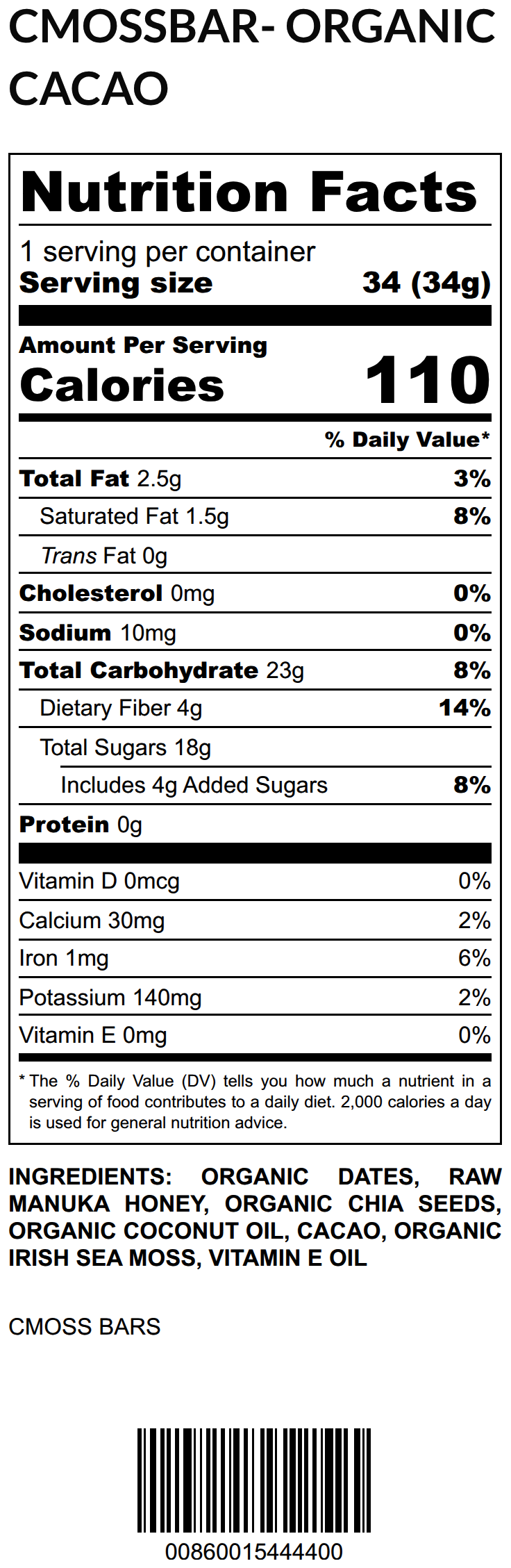 Organic Cacao CMOSS Sea Moss Bar nutrition facts label: 34g serving, 110 calories, 2.5g fat, 23g carbs, 4g fiber, 18g sugars (4g added), 0g protein, 30mg calcium, 1mg iron, 140mg potassium. Ingredients: organic dates, raw Manuka honey, organic chia seeds, organic coconut oil, cacao, organic Irish sea moss, vitamin E oil.