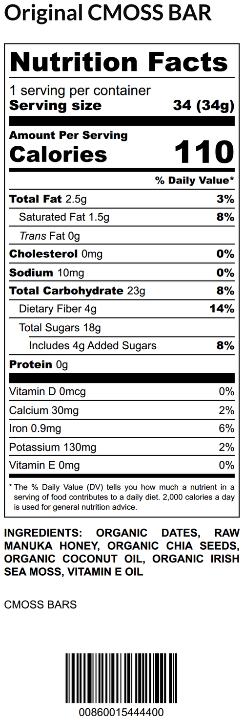 Original CMOSS Sea Moss Bar nutrition facts label: 34g serving, 110 calories, 2.5g fat, 23g carbs, 4g fiber, 18g sugars (4g added), 0g protein, 30mg calcium, 0.9mg iron, 130mg potassium. Ingredients: organic dates, raw Manuka honey, organic chia seeds, organic coconut oil, organic Irish sea moss, vitamin E oil.